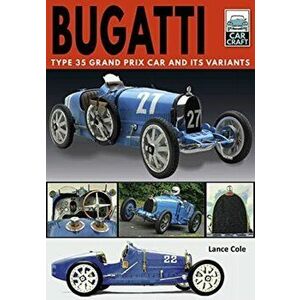Bugatti T and Its Variants. Type 35 Grand Prix Car and its Variants, Paperback - Lance Cole imagine