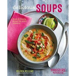Delicious Soups. Fresh and Hearty Soups for Every Occasion, Hardback - Belinda Williams imagine