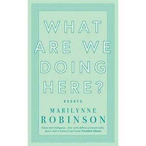 What are We Doing Here?, Paperback - Marilynne Robinson imagine