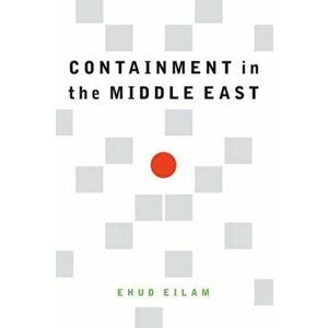 Containment in the Middle East, Hardback - Ehud Eilam imagine