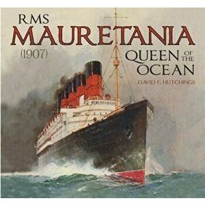 RMS Mauretania (1907). Queen of the Ocean, Hardback - David Hutchings imagine