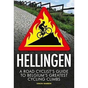 Hellingen. A Road Cyclist's Guide to Belgium's Greatest Cycling Climbs, Paperback - Simon Warren imagine
