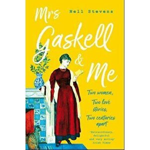 Mrs Gaskell and Me. Two Women, Two Love Stories, Two Centuries Apart, Paperback - Nell Stevens imagine