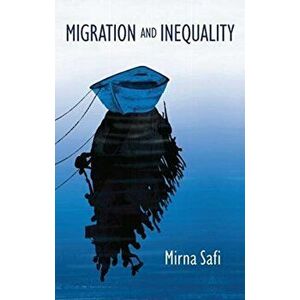 Migration and Inequality, Paperback - Mirna Safi imagine