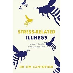 Stress-related Illness. Advice for People Who Give Too Much, Paperback - Tim Cantopher imagine