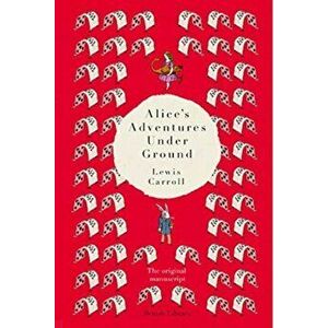 Alice's Adventures Under Ground. The Original Manuscript, Hardback - Lewis Carroll imagine
