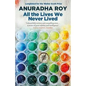 All the Lives We Never Lived, Paperback - Anuradha Roy imagine