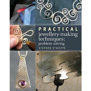 Practical Jewellery-Making Techniques. Problem Solving, Paperback - Stephen O'Keeffe imagine