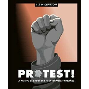 Protest!. A History of Social and Political Protest Graphics, Hardback - Liz McQuiston imagine