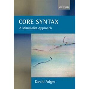 Core Syntax. A Minimalist Approach, Paperback - David Adger imagine