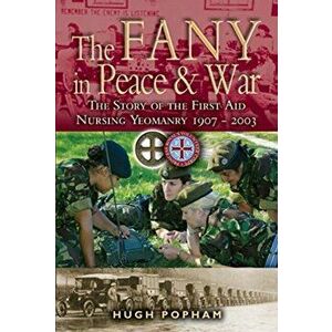FANY in War & Peace. The Story of the First Aid Nursing Yeomanry, Paperback - Hugh Popham imagine