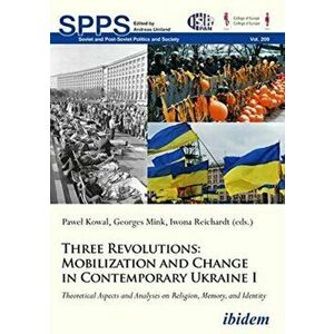 Three Revolutions -- Mobilization and Change in Contemporary Ukraine I, Paperback - *** imagine