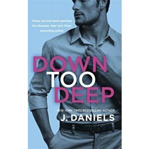 Down Too Deep, Paperback - J. Daniels imagine