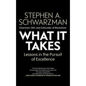 What It Takes. Lessons in the Pursuit of Excellence, Hardback - Stephen A. Schwarzman imagine