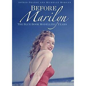 Before Marilyn. The Blue Book Modelling Years, Paperback - Astrid Franse and Michelle Morgan imagine