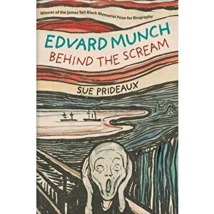 Edvard Munch. Behind the Scream, Paperback - Sue Prideaux imagine