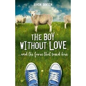 Boy Without Love. . . . and the Farm That Saved Him, Hardback - Simon Dawson imagine