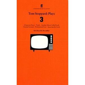 Tom Stoppard Plays 3. Separate Peace; Teeth; Another Moon Called Earth; Neutral Ground; Professional Foul; Squaring the Circle., Paperback - Tom Stopp imagine