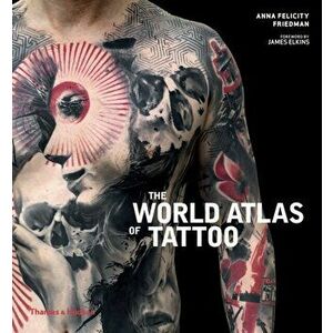World Atlas of Tattoo, Paperback - Anna Felicity Friedman imagine