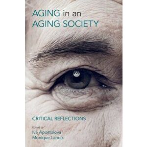 Aging in an Aging Society. Critical Reflections, Paperback - Monique Lanoix imagine