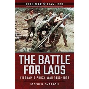 Battle for Laos. Vietnam's Proxy War, 1955-1975, Paperback - Stephen Emerson imagine