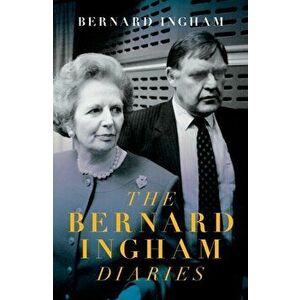 The Slow Downfall of Margaret Thatcher. The Diaries of Bernard Ingham, Hardback - Bernard Ingham imagine