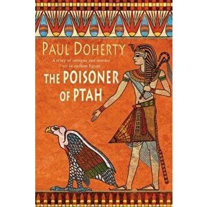 Poisoner of Ptah (Amerotke Mysteries, Book 6). A deadly killer stalks the pages of this gripping mystery, Paperback - Paul Doherty imagine