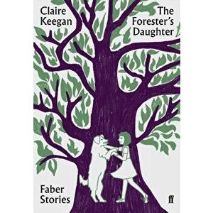 Forester's Daughter. Faber Stories, Paperback - Claire Keegan imagine