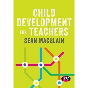 Child Development for Teachers, Paperback - Sean MacBlain imagine