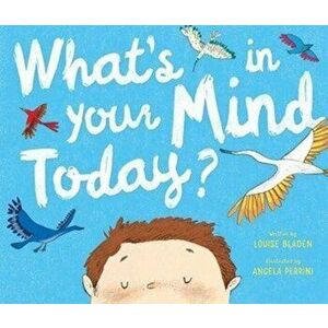 What's In Your Mind Today?, Paperback - Louise Bladen imagine