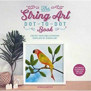 String Art Dot-to-Dot Book. Create 10 stunning works of string art, Paperback - Patricia Moffett imagine