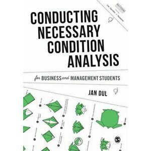 Conducting Necessary Condition Analysis for Business and Management Students, Paperback - Jan Dul imagine