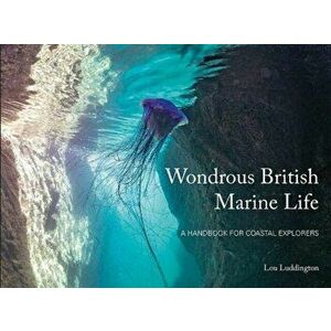 Wondrous British Marine Life. A handbook for coastal explorers, Paperback - Lou Ludington imagine