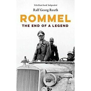 Rommel. The End of a Legend, Paperback - Ralf Georg Reuth imagine