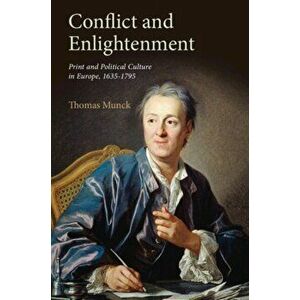Conflict and Enlightenment. Print and Political Culture in Europe, 1635-1795, Paperback - Thomas Munck imagine