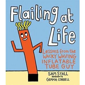 Flailing at Life. Lessons from the Wacky Waving Inflatable Tube Guy, Hardback - Sam Stall imagine