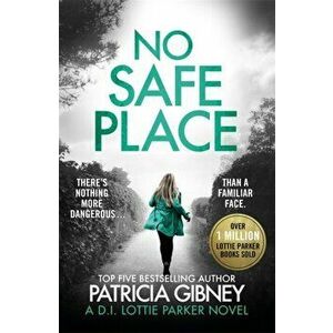 No Safe Place. A gripping thriller with a shocking twist, Paperback - Patricia Gibney imagine
