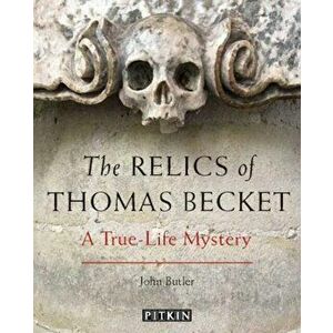 Relics of Thomas Becket. A True-Life Mystery, Paperback - John Butler imagine