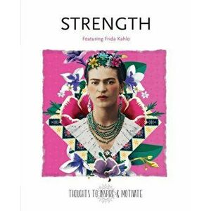 Strength. Featuring Frida Kahlo, Hardback - *** imagine