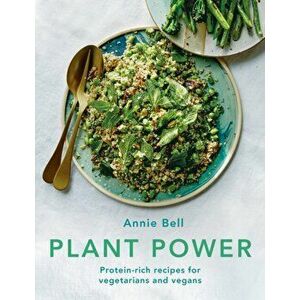 Plant Power. Protein-rich recipes for vegetarians and vegans, Paperback - Annie Bell imagine