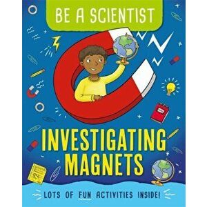 Be a Scientist: Investigating Magnets, Hardback - Jacqui Bailey imagine