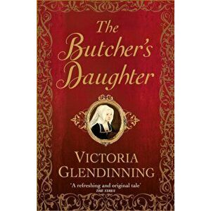 Butcher's Daughter, Paperback - Victoria Glendinning imagine