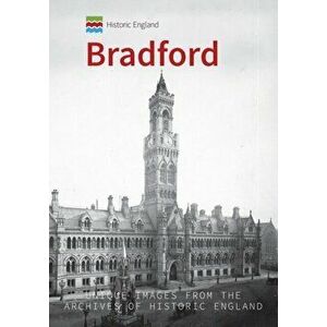 Historic England: Bradford. Unique Images from the Archives of Historic England, Paperback - Paul Chrystal imagine