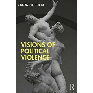 Visions of Political Violence, Paperback - Vincenzo Ruggiero imagine