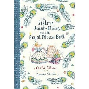 Sisters Saint-Claire and the Royal Mouse Ball, Hardback - Carlie Gibson imagine