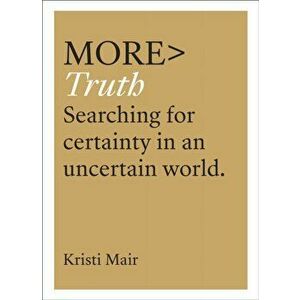 more TRUTH. Searching for Certainty in an Uncertain Age, Paperback - Kristi Mair imagine