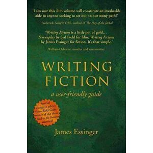 Writing Fiction - a user-friendly guide, Paperback - James Essinger imagine