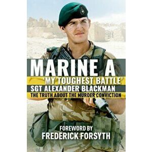 Marine A. The truth about the murder conviction, Paperback - Alexander Blackman imagine