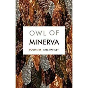 Owl of Minerva. Poems, Paperback - Eric Pankey imagine