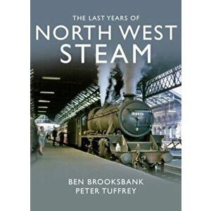 Last Years Of North West Steam, Hardback - Peter Tuffrey imagine